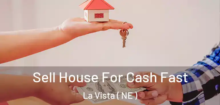  Sell House For Cash Fast La Vista ( NE )