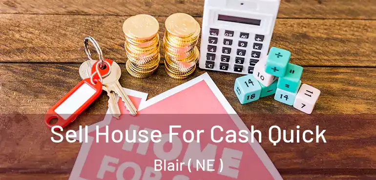  Sell House For Cash Quick Blair ( NE )