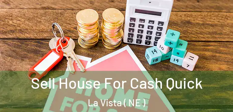  Sell House For Cash Quick La Vista ( NE )