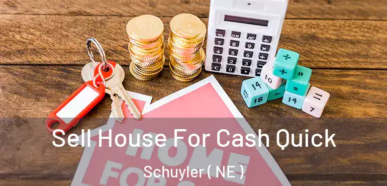  Sell House For Cash Quick Schuyler ( NE )