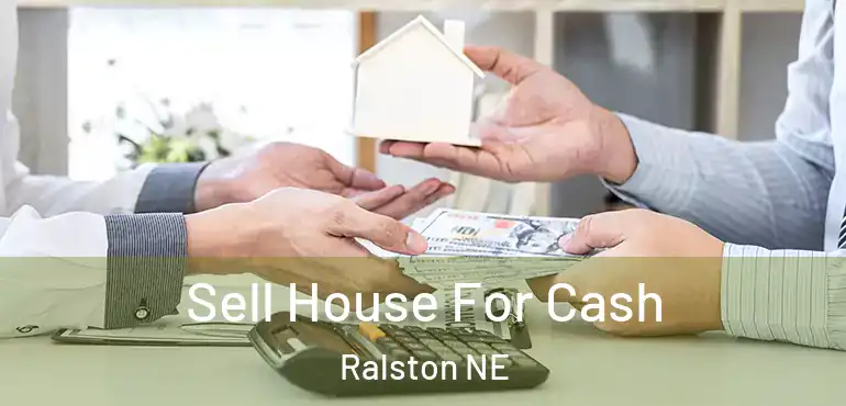  Sell House For Cash Ralston NE