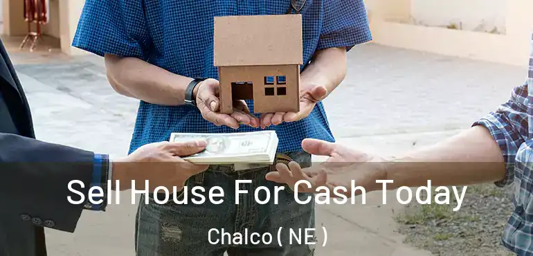  Sell House For Cash Today Chalco ( NE )