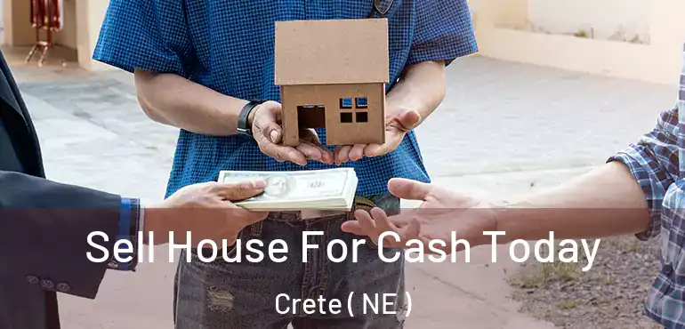  Sell House For Cash Today Crete ( NE )