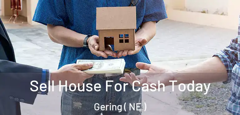 Sell House For Cash Today Gering ( NE )