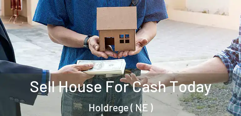  Sell House For Cash Today Holdrege ( NE )