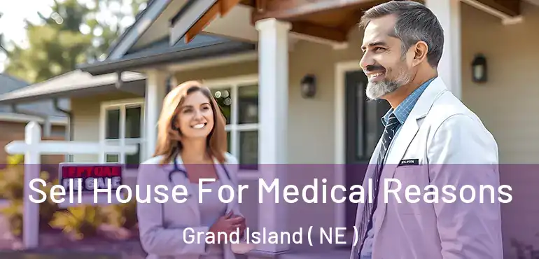  Sell House For Medical Reasons Grand Island ( NE )