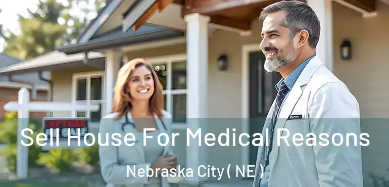  Sell House For Medical Reasons Nebraska City ( NE )