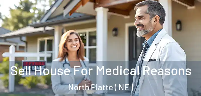  Sell House For Medical Reasons North Platte ( NE )