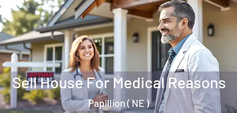  Sell House For Medical Reasons Papillion ( NE )