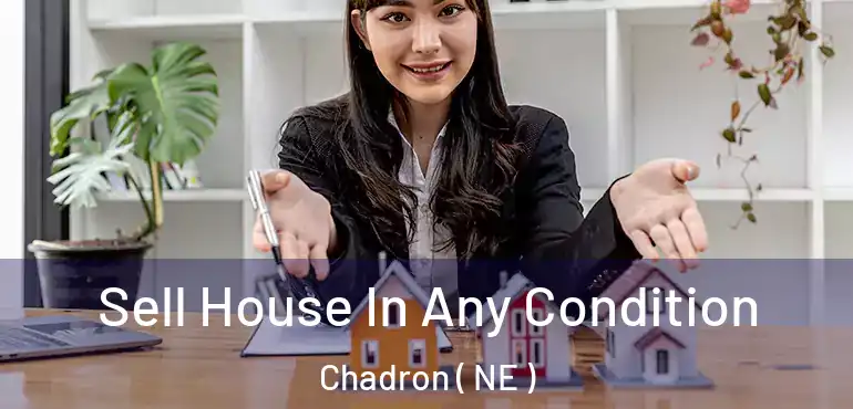  Sell House In Any Condition Chadron ( NE )