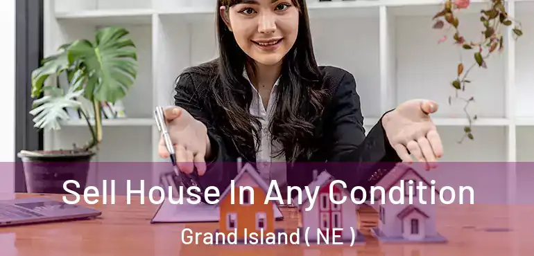  Sell House In Any Condition Grand Island ( NE )