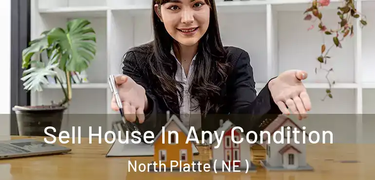  Sell House In Any Condition North Platte ( NE )