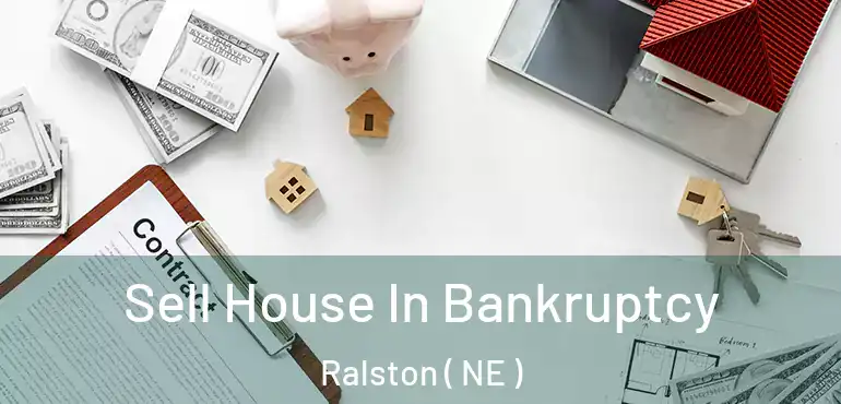  Sell House In Bankruptcy Ralston ( NE )