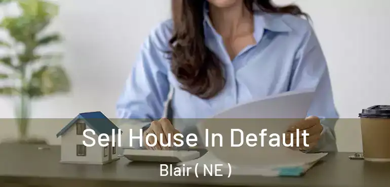  Sell House In Default Blair ( NE )