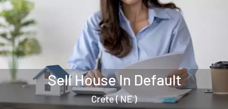  Sell House In Default Crete ( NE )