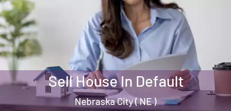  Sell House In Default Nebraska City ( NE )