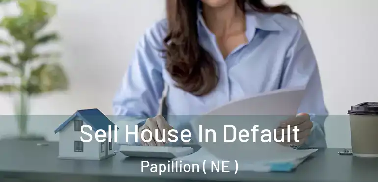  Sell House In Default Papillion ( NE )
