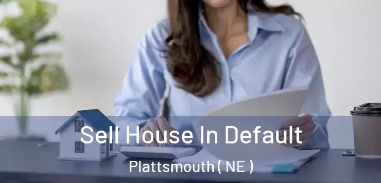  Sell House In Default Plattsmouth ( NE )