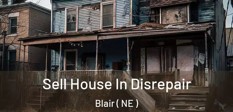  Sell House In Disrepair Blair ( NE )