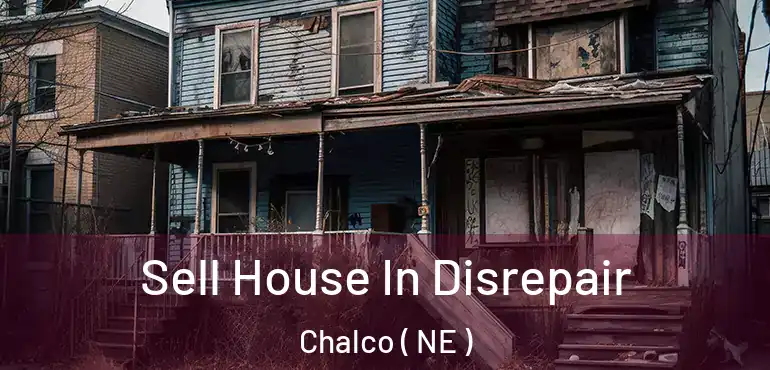 Sell House In Disrepair Chalco ( NE )