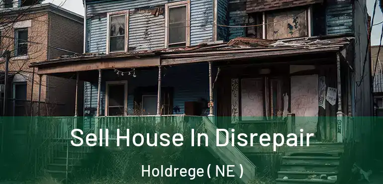  Sell House In Disrepair Holdrege ( NE )