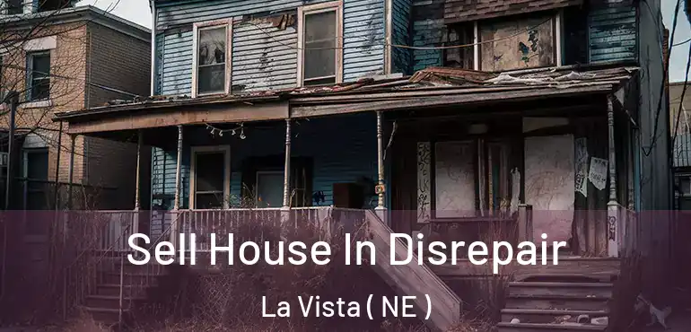  Sell House In Disrepair La Vista ( NE )