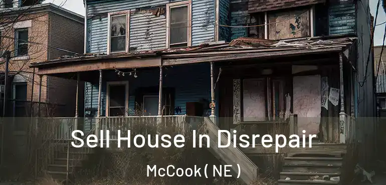  Sell House In Disrepair McCook ( NE )