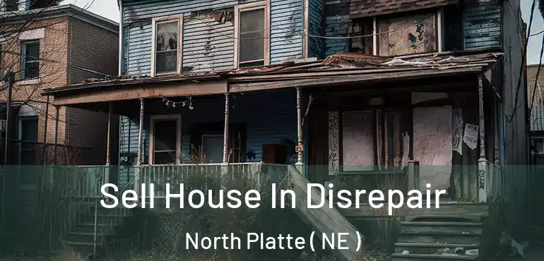  Sell House In Disrepair North Platte ( NE )