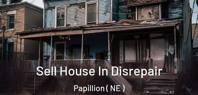  Sell House In Disrepair Papillion ( NE )