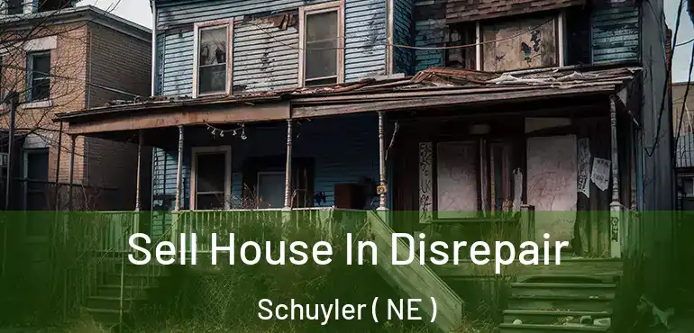  Sell House In Disrepair Schuyler ( NE )