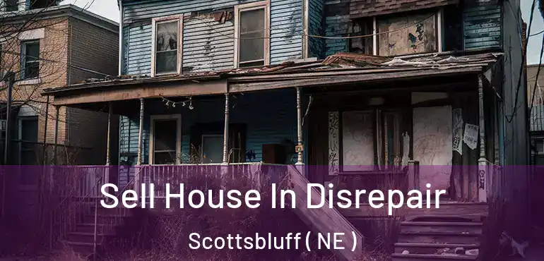  Sell House In Disrepair Scottsbluff ( NE )