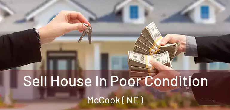  Sell House In Poor Condition McCook ( NE )