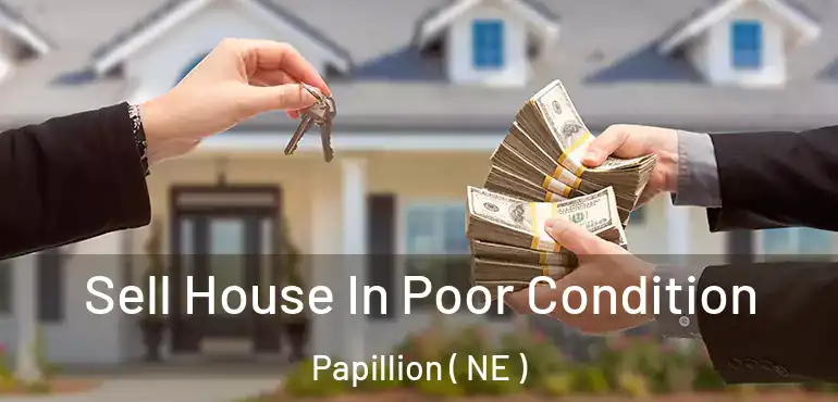  Sell House In Poor Condition Papillion ( NE )