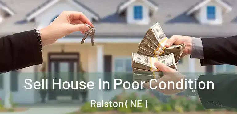  Sell House In Poor Condition Ralston ( NE )