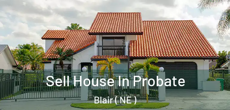  Sell House In Probate Blair ( NE )