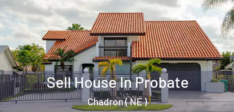  Sell House In Probate Chadron ( NE )