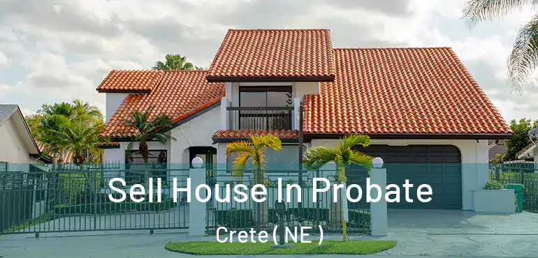  Sell House In Probate Crete ( NE )