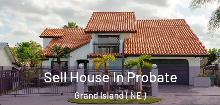  Sell House In Probate Grand Island ( NE )