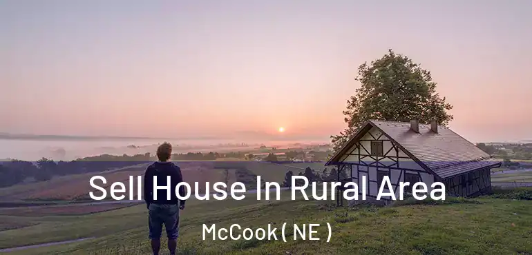  Sell House In Rural Area McCook ( NE )