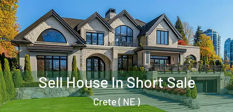  Sell House In Short Sale Crete ( NE )