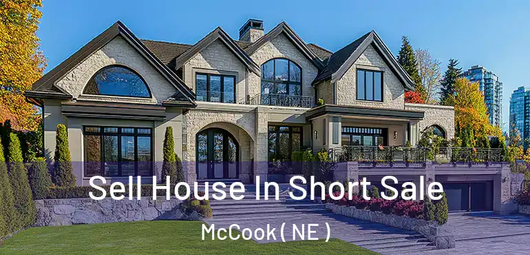  Sell House In Short Sale McCook ( NE )