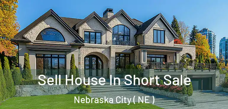  Sell House In Short Sale Nebraska City ( NE )