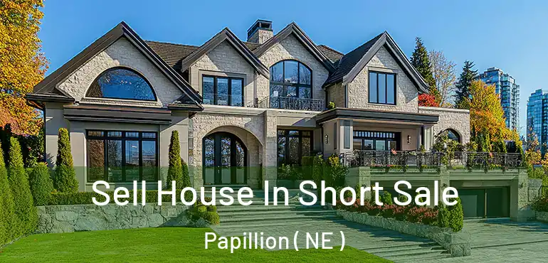  Sell House In Short Sale Papillion ( NE )