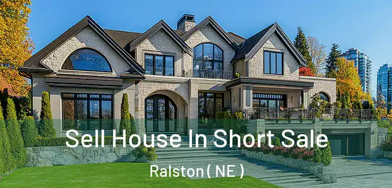  Sell House In Short Sale Ralston ( NE )