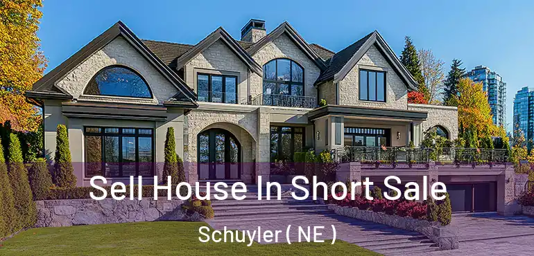  Sell House In Short Sale Schuyler ( NE )