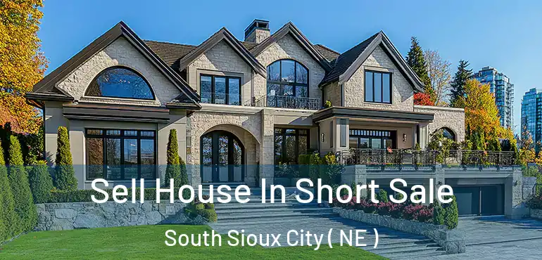  Sell House In Short Sale South Sioux City ( NE )