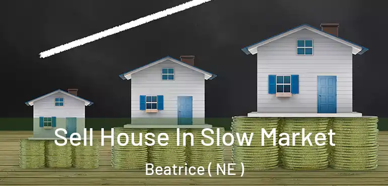  Sell House In Slow Market Beatrice ( NE )