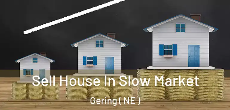  Sell House In Slow Market Gering ( NE )