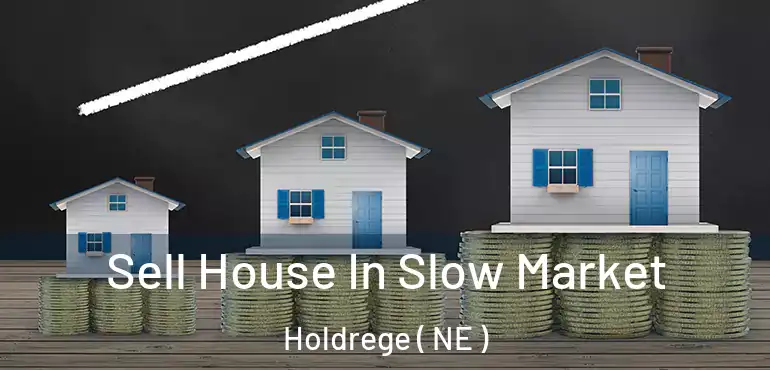  Sell House In Slow Market Holdrege ( NE )