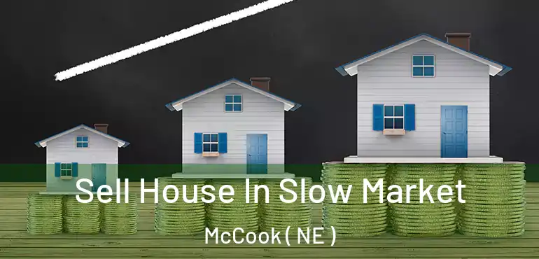  Sell House In Slow Market McCook ( NE )